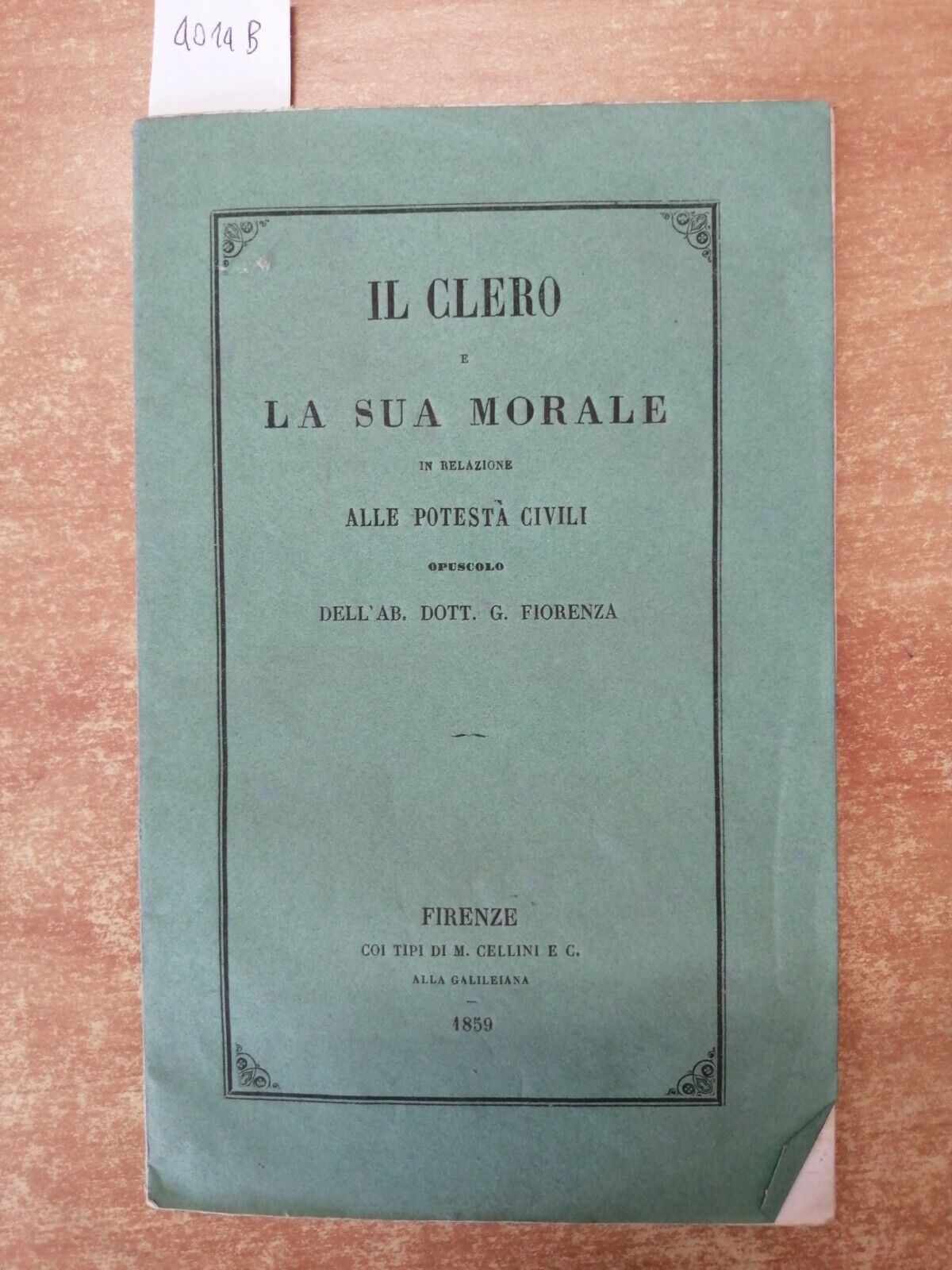 IL CLERO E LA SUA MORALE IN RELAZIONE ALLE POTESTA\' CIVILI 1859 FIORENZA (